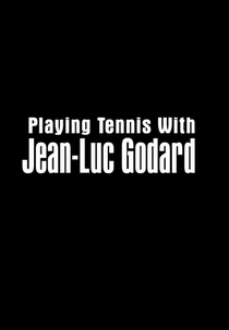 Playing Tennis with Jean-Luc Godard (Playing Tennis with Jean-Luc Godard)
