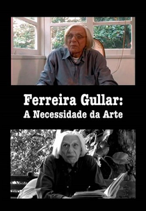 Ferreira Gullar: A Necessidade da Arte (Ferreira Gullar: A Necessidade da Arte)