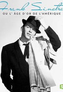 Frank Sinatra où l'âge d'or de l'Amérique (Frank Sinatra où l'âge d'or de l'Amérique)