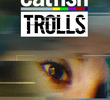 Catfish: Trolls