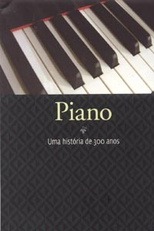 Piano: uma história de 300 anos (Piano: uma história de 300 anos)