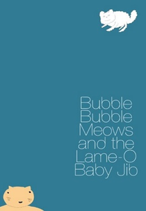 Bubble Bubble Meows and the Lame-O Baby Jib (Bubble Bubble Meows and the Lame-O Baby Jib)