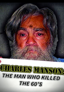 Charles Manson: The Man Who Killed the Sixties (Charles Manson: The Man Who Killed the Sixties)