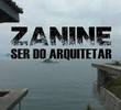 Zanine, Ser do Arquitetar
