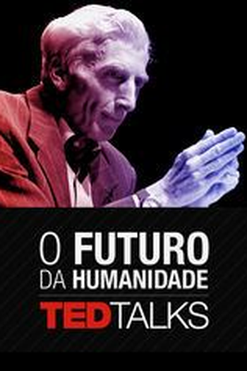Poster de Série TEDTalks: O Futuro da Humanidade (2011)