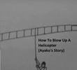 How to Blow Up a Helicopter (Ayako’s Story)