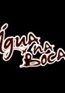 Água na Boca (Água na Boca)