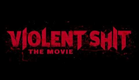 VIOLENT SHIT - THE MOVIE (Official Trailer)