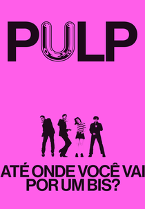 PULP: ATÉ ONDE VOCÊ VAI POR UM BIS? (Pulp: What Do You Do for an Encore?)