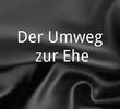 Der Umweg zur Ehe