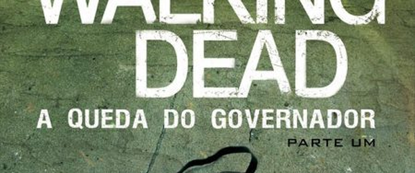 Resenha #14 - The Walking Dead: A Queda do Governador - Parte Um, Robert Kirkman