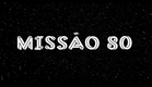 MISSÃO 80