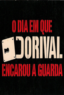 O Dia em que Dorival Encarou a Guarda - Poster / Capa / Cartaz - Oficial 2