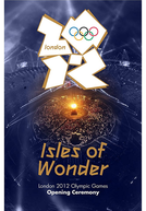 Cerimônia de Abertura dos Jogos Olímpicos de Londres (2012) (London 2012 Olympic Opening Ceremony: Isles of Wonder)
