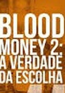 Blood Money 2: A Verdade da Escolha (Blood Money 2: A Verdade da Escolha)