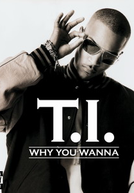 T.I.: Why You Wanna (T.I.: Why You Wanna)