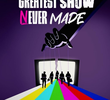 The Greatest Show Never Made