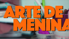 Arte de Menina - Teaser