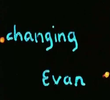 Changing Evan