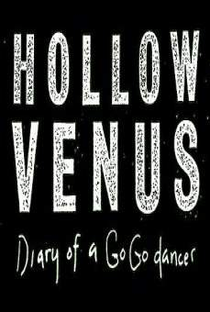 Hollow Venus: Diary of a Go-Go Dancer - Poster / Capa / Cartaz - Oficial 2