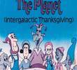 Intergalactic Thanksgiving or Please Don't Eat the Planet