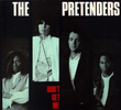 The Pretenders: Don't Get Me Wrong