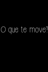 O Que Te Move? (O Que Te Move?)