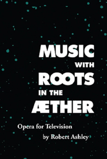 Music with Roots in the Aether: Opera for Television by Robert Ashley - Poster / Capa / Cartaz - Oficial 1
