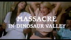 Massacre In Dinosaur Valley (Trailer)