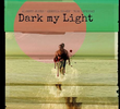 Dark my Light
