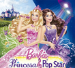 Barbie: A Princesa e a Pop Star