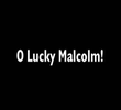 O Lucky Malcolm!