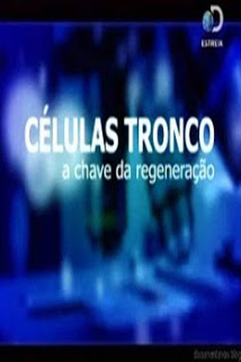 Poster de Série Células Tronco: A Chave Da Regeneração (2011)
