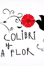 The Hummingbird and the Flower (El colibrí y la flor)