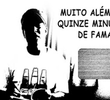Muito além dos 15 minutos de fama