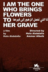 Eu Sou Quem Traz Flores Para o Túmulo Dela (Ana Alati Tahmol Azouhour Ila Gabriha)