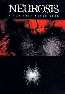 Neurosis: A Sun That Never Sets (Neurosis: A Sun That Never Sets)