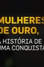 Mulheres de ouro: a história de uma conquista (Mulheres de ouro: a história de uma conquista)