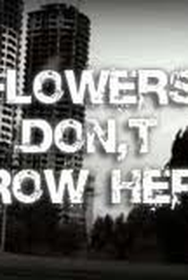 Flowers Don't Grow Here - Poster / Capa / Cartaz - Oficial 1