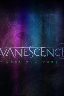 Evanescence: What You Want - Poster / Capa / Cartaz - Oficial 1
