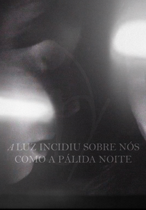 A Luz Incidiu Sobre Nós Como a Pálida Noite (A Luz Incidiu Sobre Nós Como a Pálida Noite)