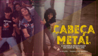 Cabeça Metal - Documentário 2009