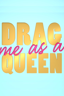 Drag Me as a Queen – Uma Diva Dentro de Mim! - Poster / Capa / Cartaz - Oficial 1