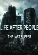 O Mundo Sem Ninguém - A Última Ceia (The Life After People - The Last Supper)