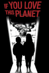 If You Love This Planet - Poster / Capa / Cartaz - Oficial 1