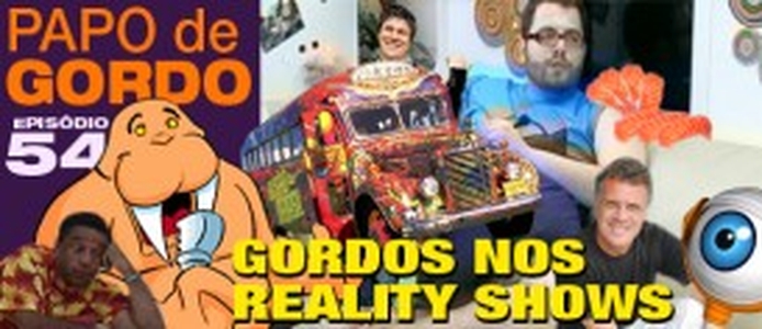 Podcast Papo de Gordo 54 - Gordos nos Reality Shows