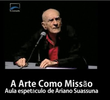 A Arte como Missão - Aula-Espetáculo de Ariano Suassuna - TV Senado Especiais (01/08/2013)