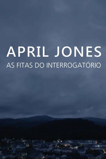 Poster de TV April Jones: As Fitas do Interrogatório (2020)