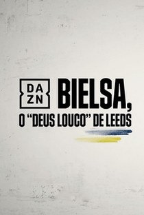 Bielsa, o Deus Louco de Leeds - Poster / Capa / Cartaz - Oficial 1