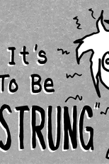 What It's Like To Be HIGH STRUNG (What It's Like To Be HIGH STRUNG)